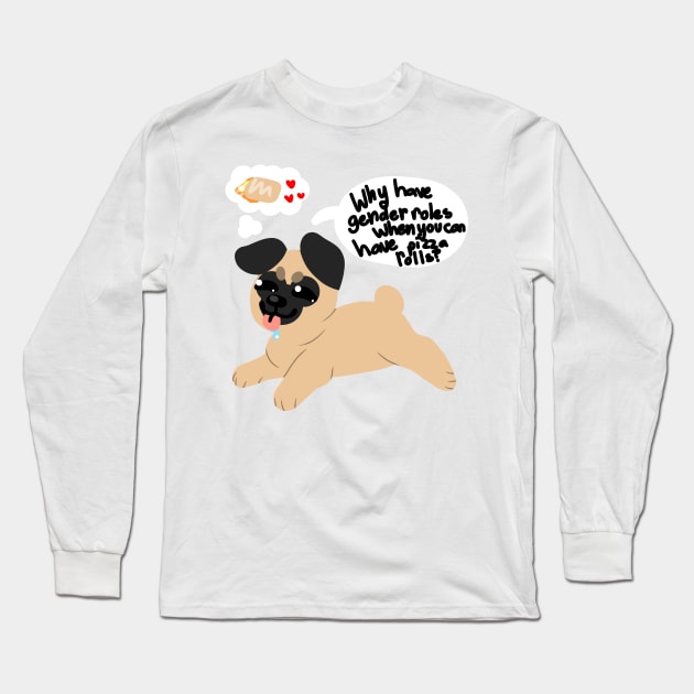 Why have gender rolls when you can have pizza rolls? Pug Long Sleeve T-Shirt by Gh0st